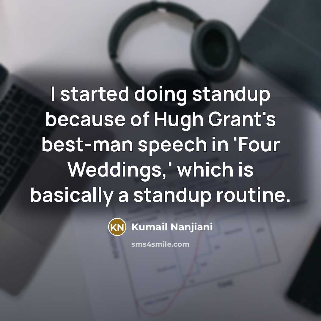 “I started doing standup because of Hugh Grant's best-man speech…” quote by Kumail Nanjiani