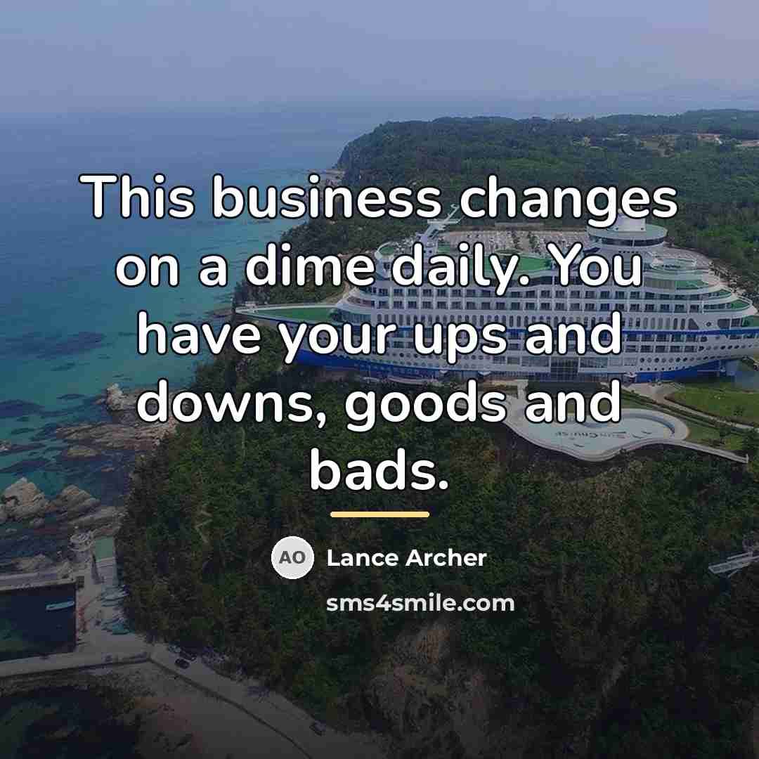 “This business changes on a dime daily. You have your…” quote by Lance Archer