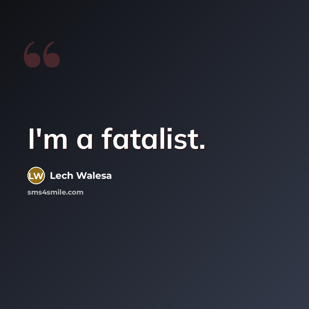 “I'm a fatalist.…” quote by Lech Walesa