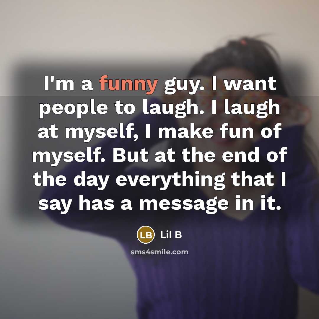 “I'm a funny guy. I want people to laugh. I…” quote by Lil B