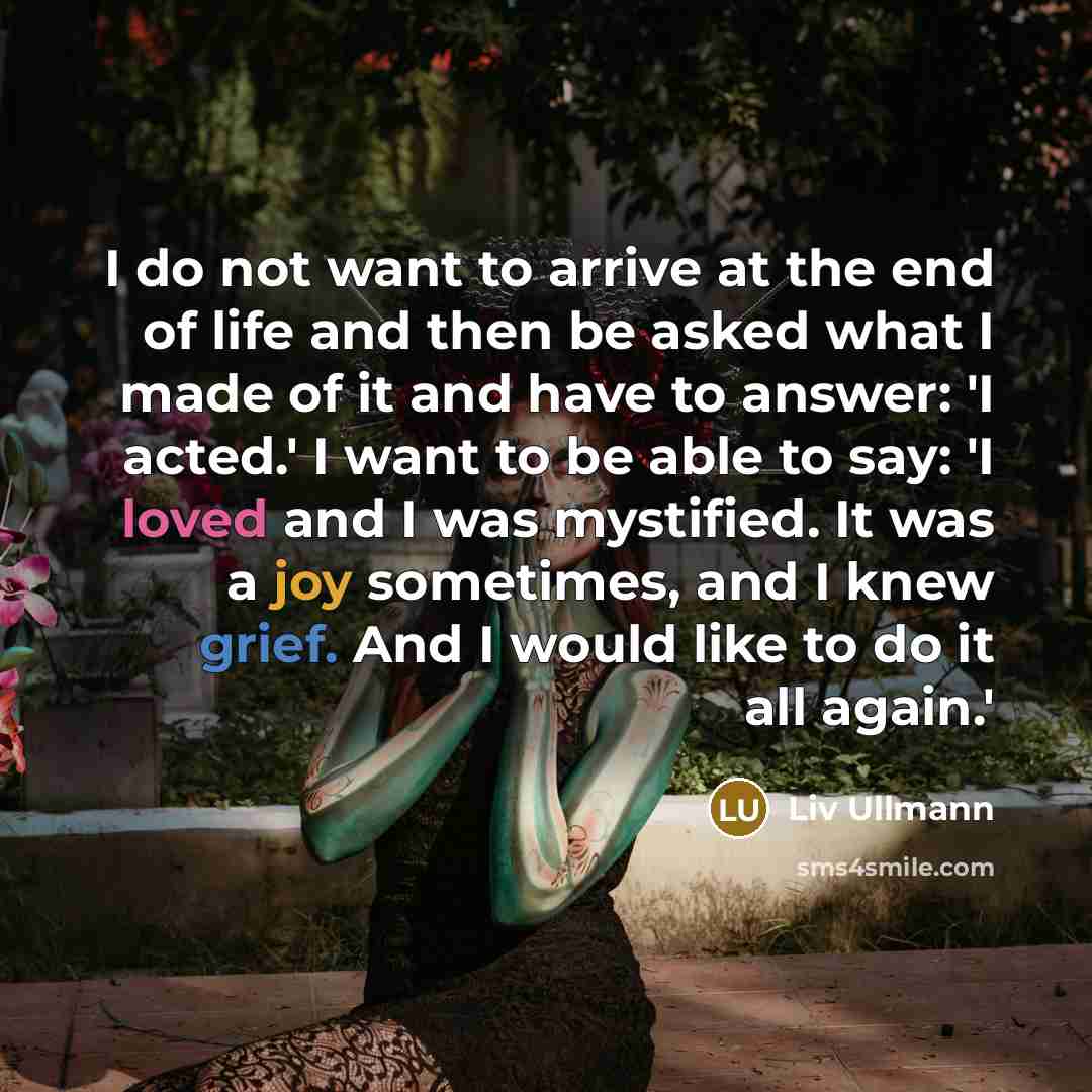 “I do not want to arrive at the end of…” quote by Liv Ullmann