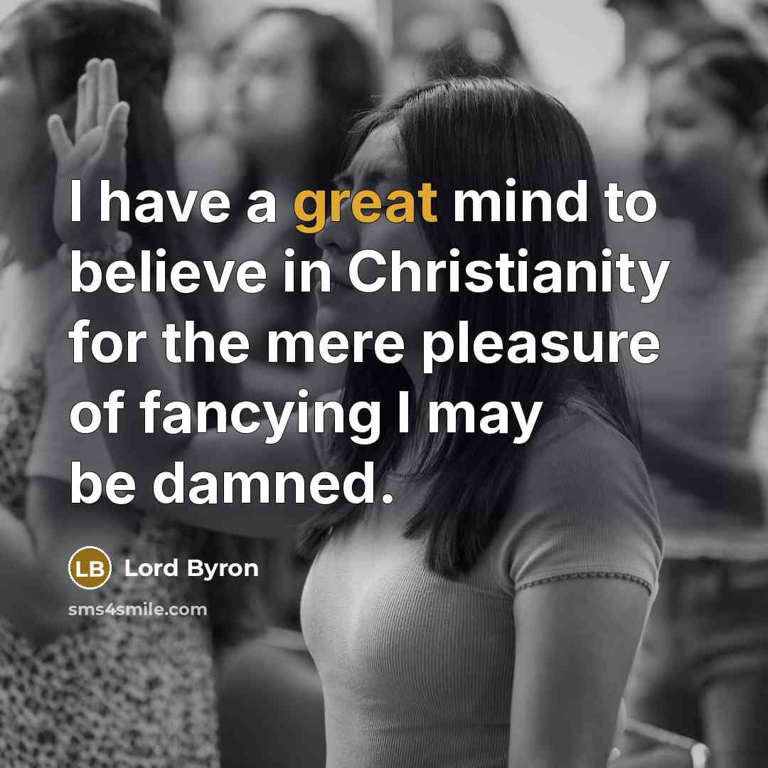 “I have a great mind to believe in Christianity for…” quote by Lord Byron