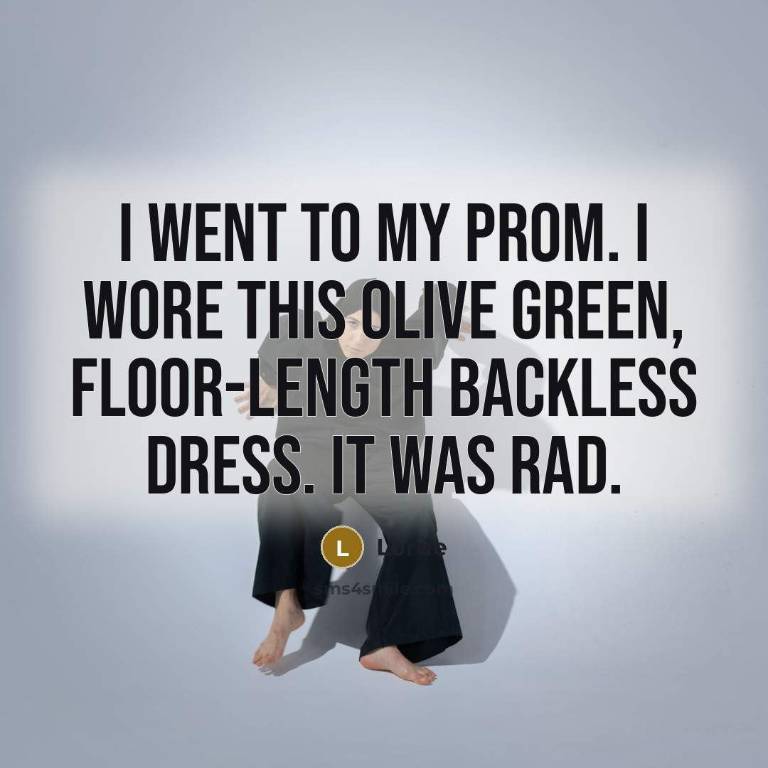 “I went to my prom. I wore this olive green,…” quote by Lorde