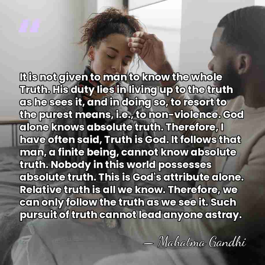 It is not given to man to know the whole Truth. His&hellip; - Mahatma Gandhi