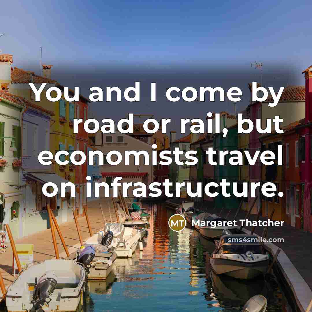 “You and I come by road or rail, but economists…” quote by Margaret Thatcher