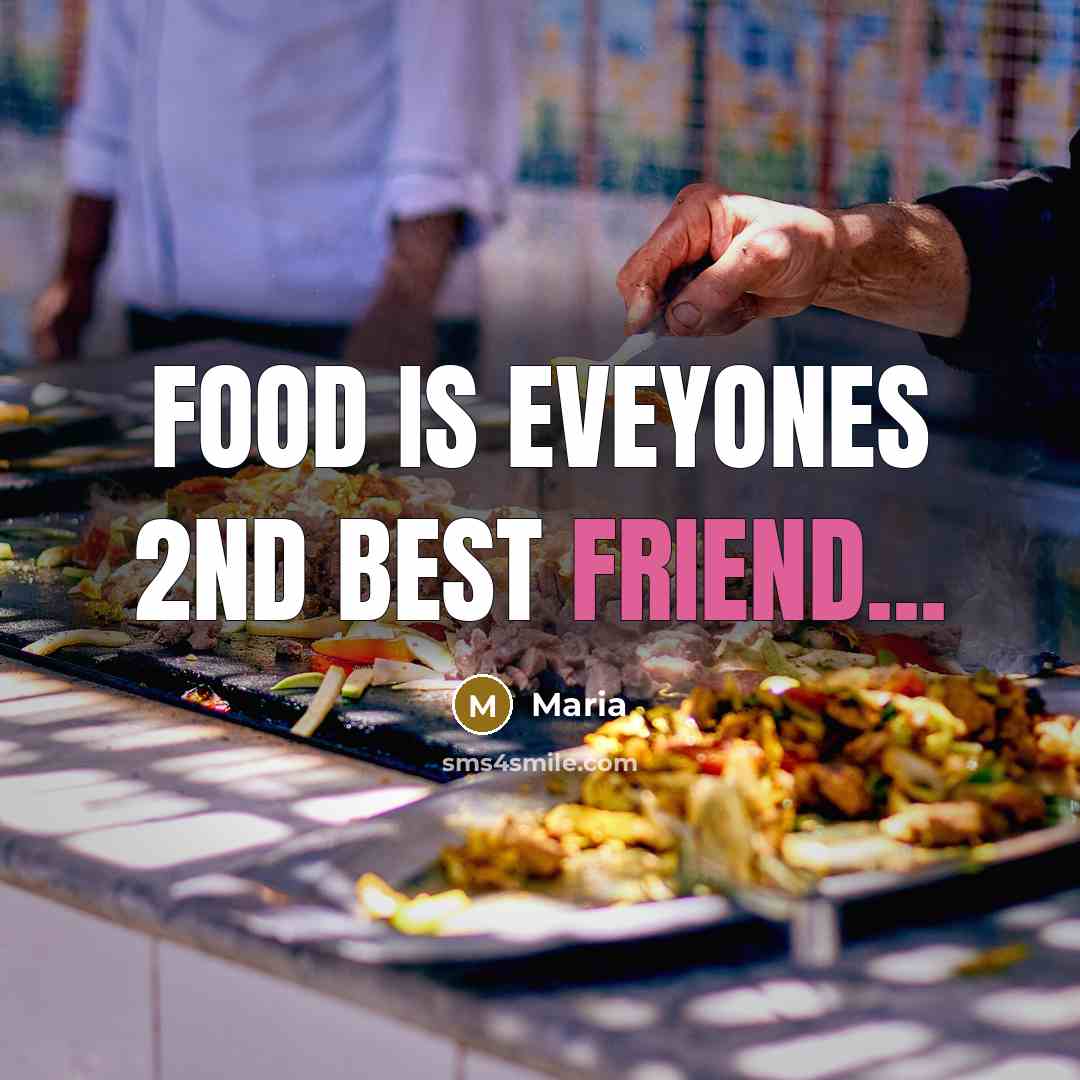 “Food is eveyones 2nd best friend...…” quote by Maria