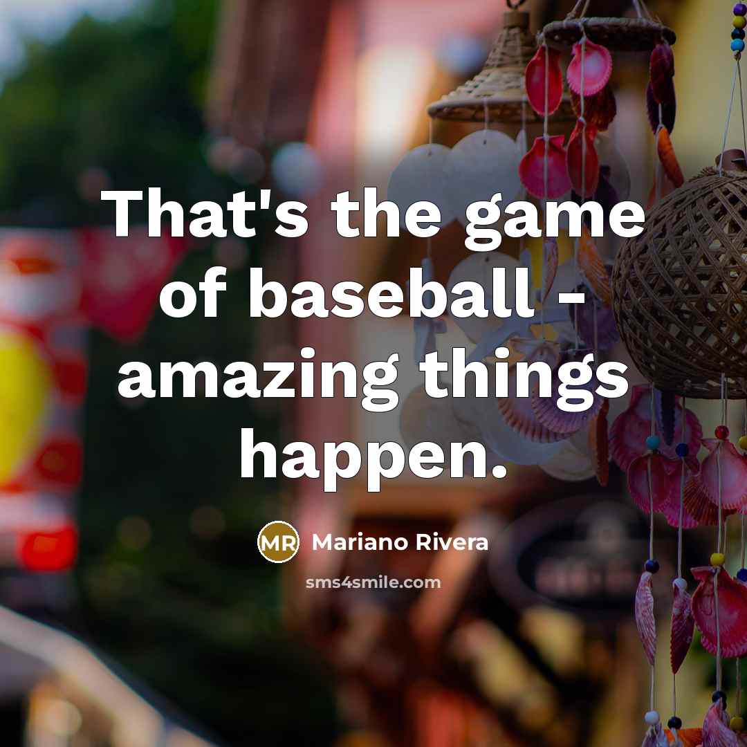 “That's the game of baseball - amazing things happen.” quote by Mariano Rivera