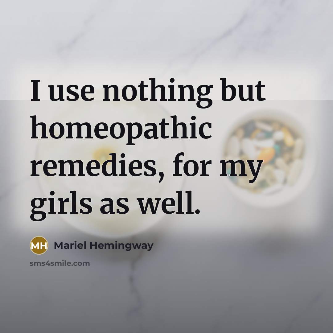 “I use nothing but homeopathic remedies, for my girls as…” quote by Mariel Hemingway