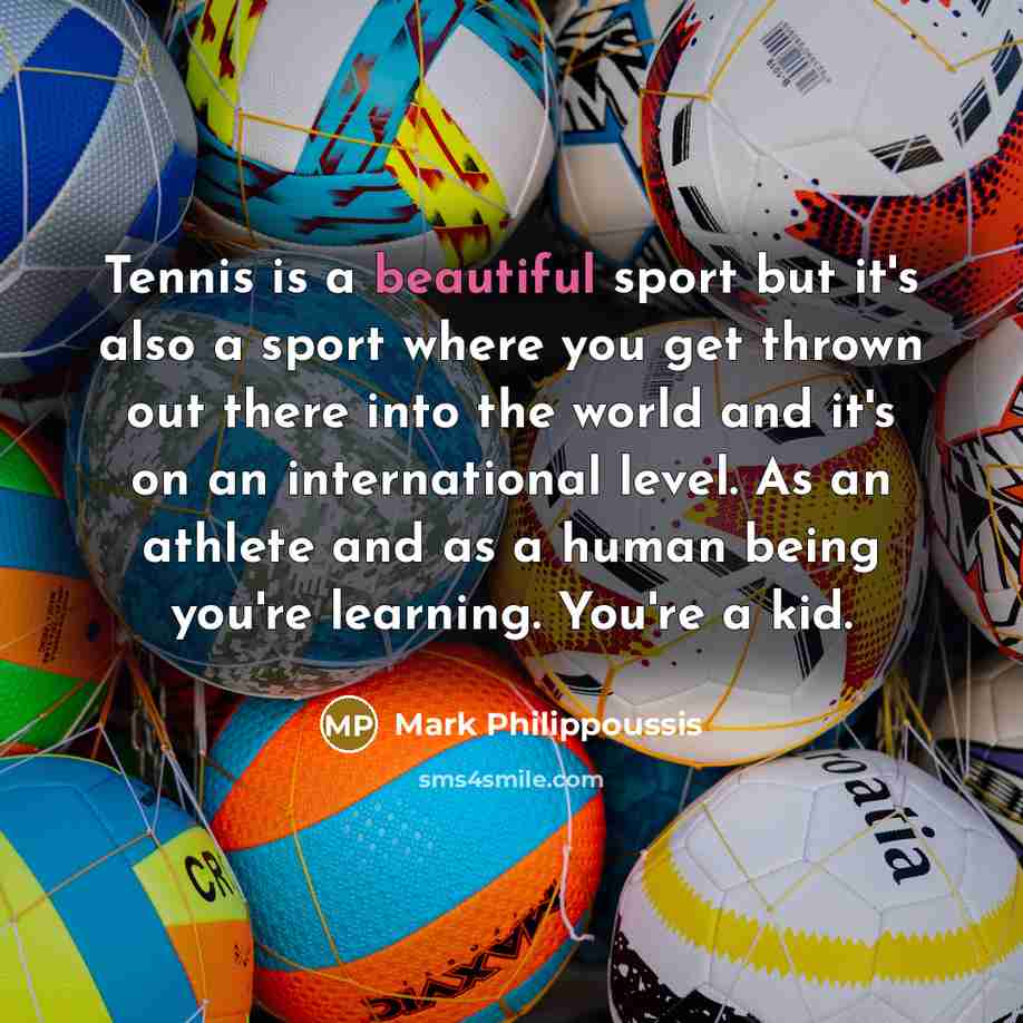 “Tennis is a beautiful sport but it's also a sport…” quote by Mark Philippoussis