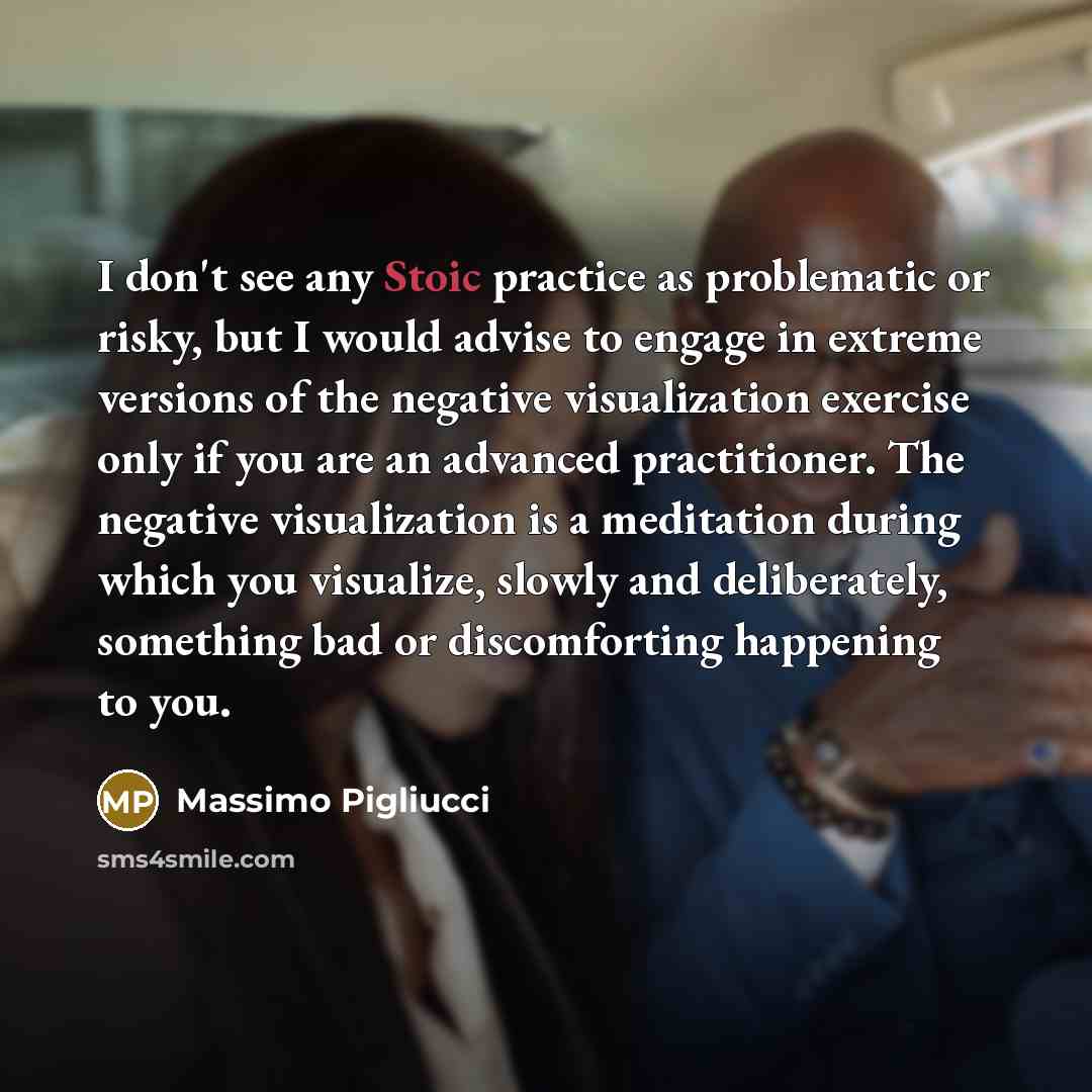 “I don't see any Stoic practice as problematic or risky,…” quote by Massimo Pigliucci