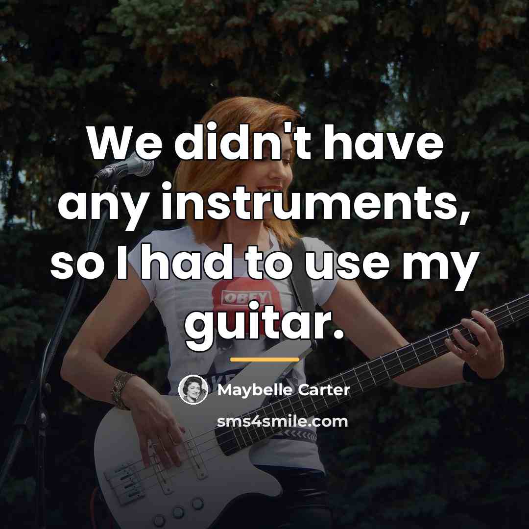 “We didn't have any instruments, so I had to use…” quote by Maybelle Carter