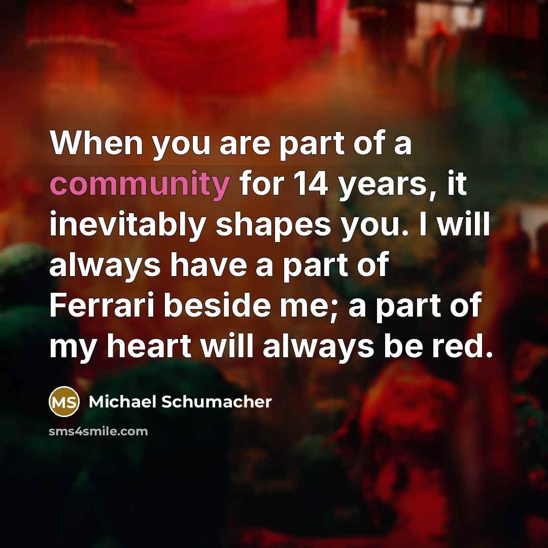 “When you are part of a community for 14 years,…” quote by Michael Schumacher