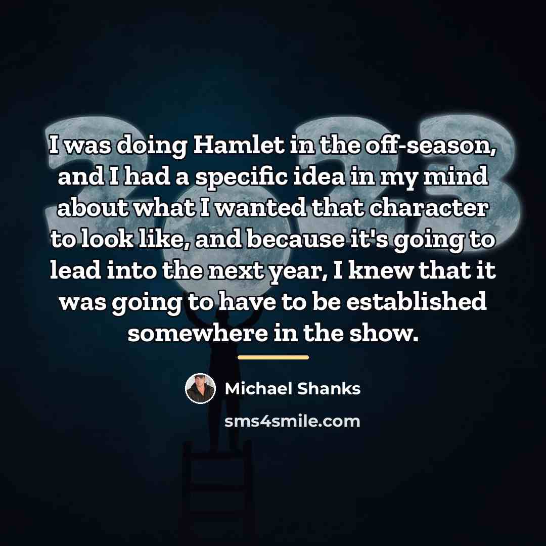 “I was doing Hamlet in the off-season, and I had…” quote by Michael Shanks