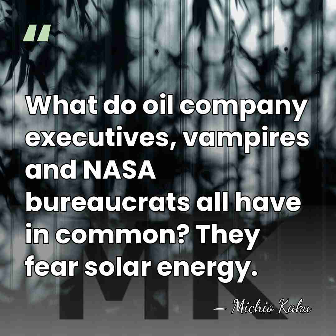 What do oil company executives, vampires and NASA bureaucrats all have in&hellip; - Michio Kaku