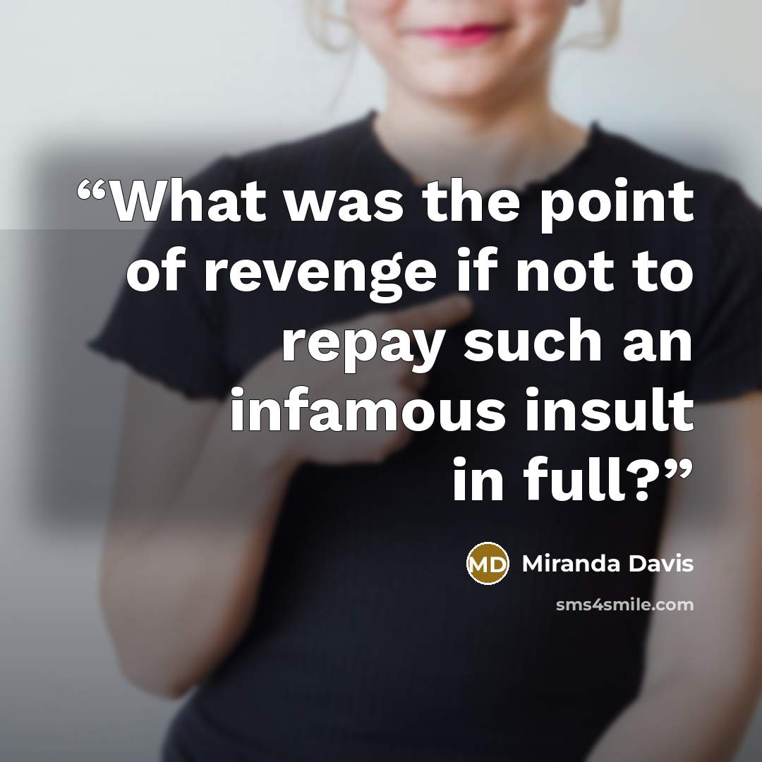 “What was the point of revenge if not to repay such an infamous insult in full?” quote by Miranda Davis