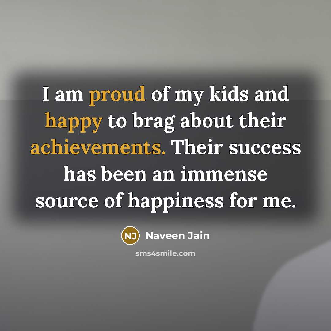 “I am proud of my kids and happy to brag…” quote by Naveen Jain