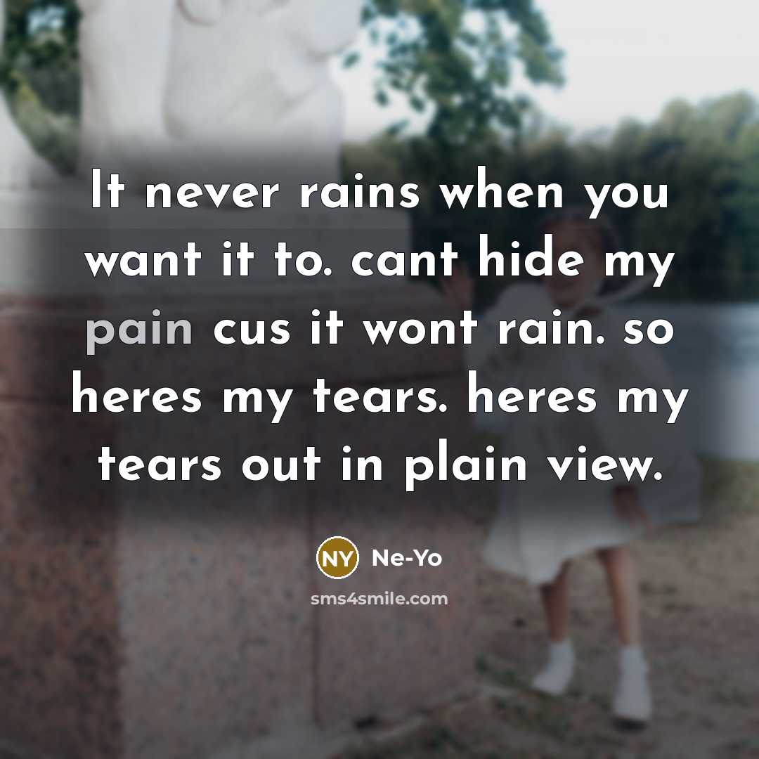 “It never rains when you want it to. cant hide…” quote by Ne-yo