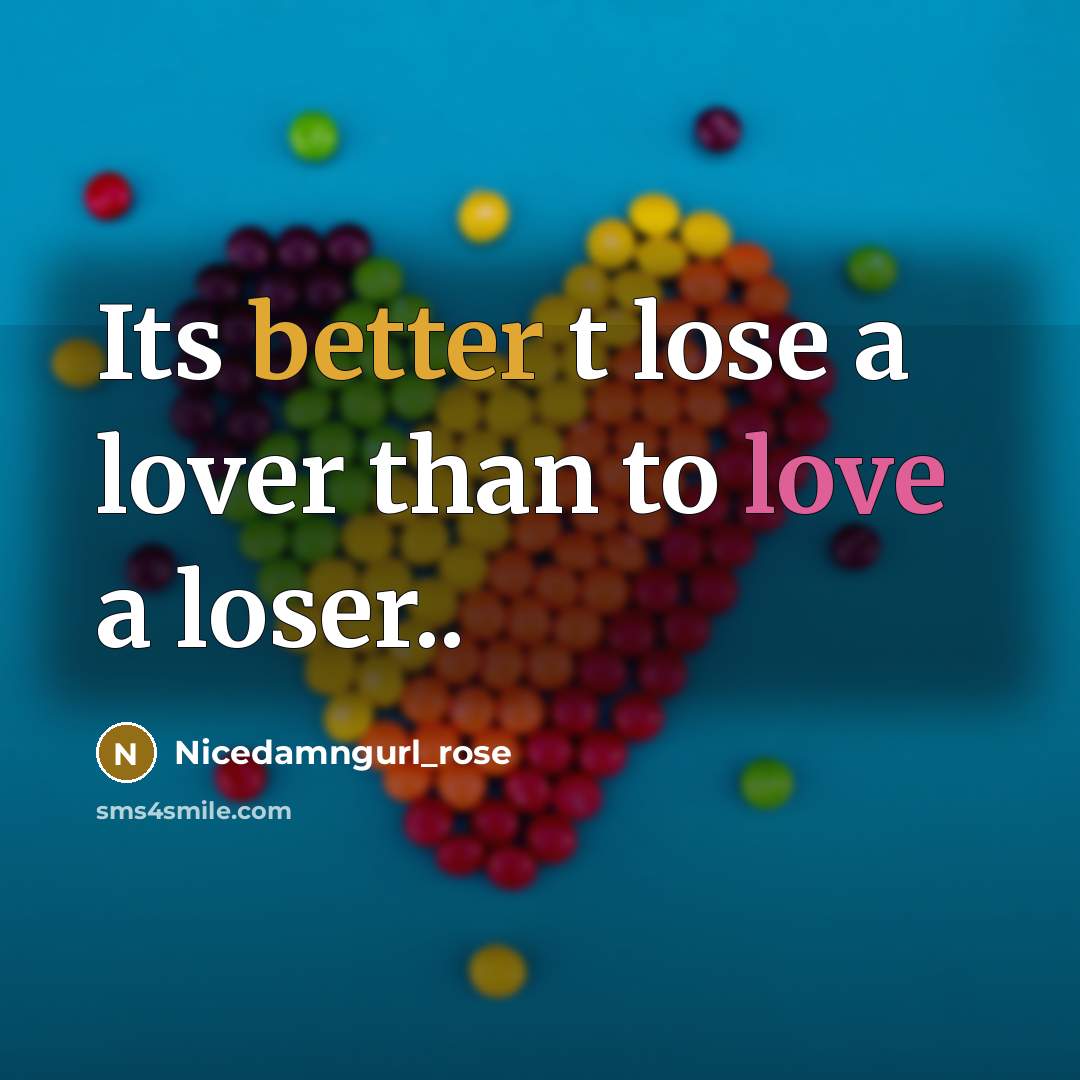 “Its better t lose a lover than to love a loser..” quote by Nicedamngurl_rose