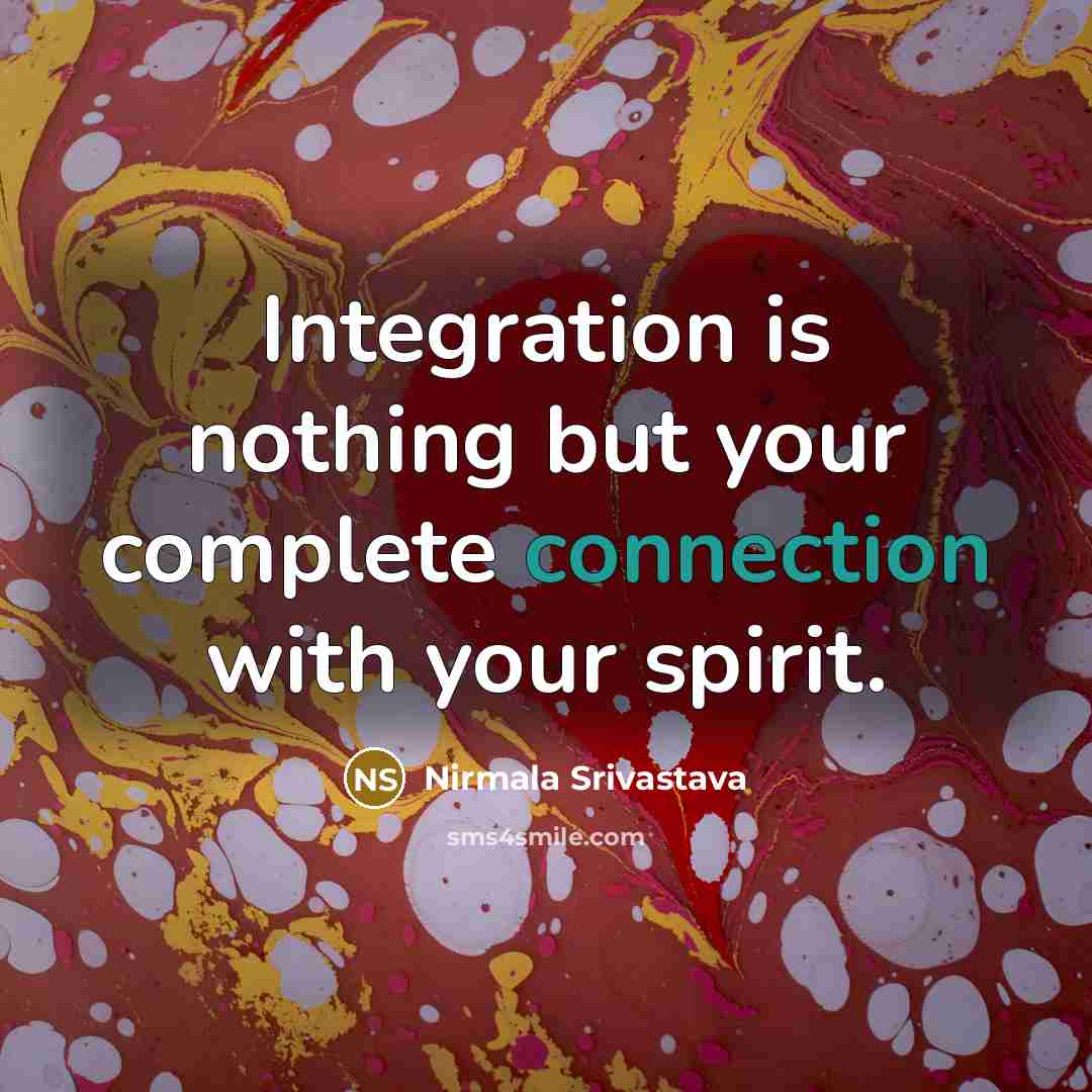 “Integration is nothing but your complete connection with your spirit.…” quote by Nirmala Srivastava