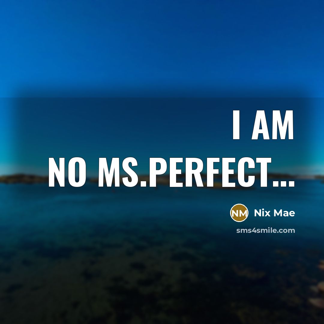 “I am no Ms.Perfect....…” quote by Nix Mae