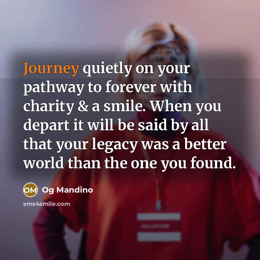 “Journey quietly on your pathway to forever with charity &…” quote by Og Mandino