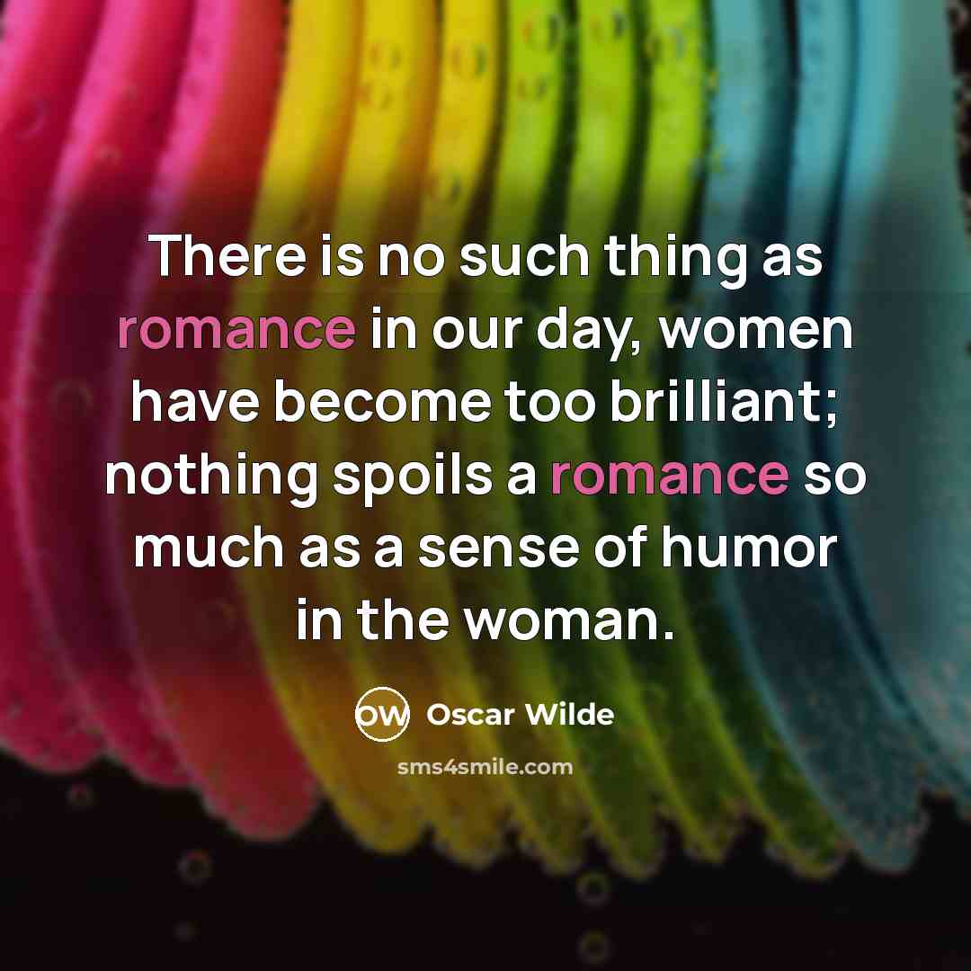 “There is no such thing as romance in our day,…” quote by Oscar Wilde