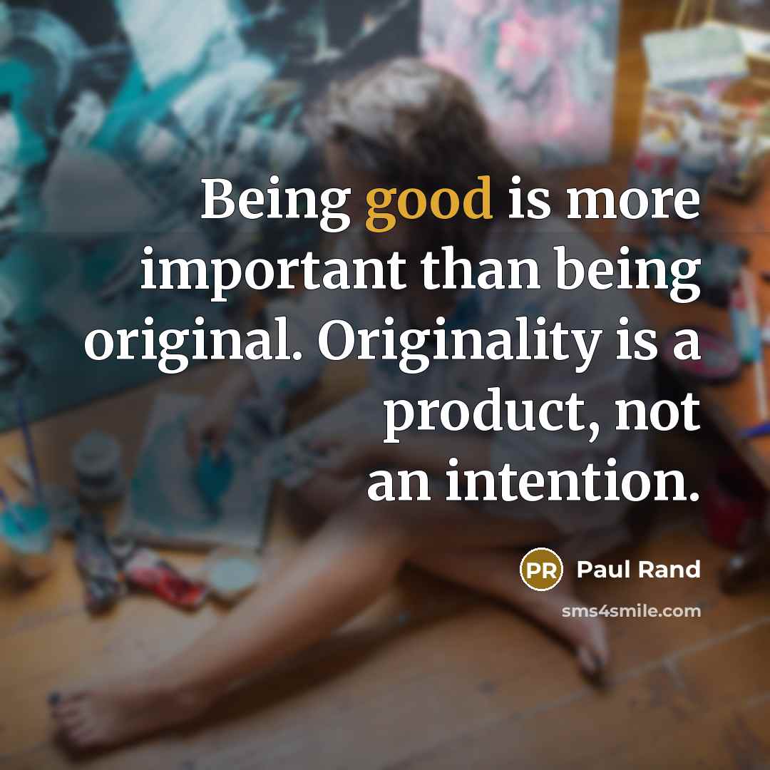 “Being good is more important than being original. Originality is…” quote by Paul Rand