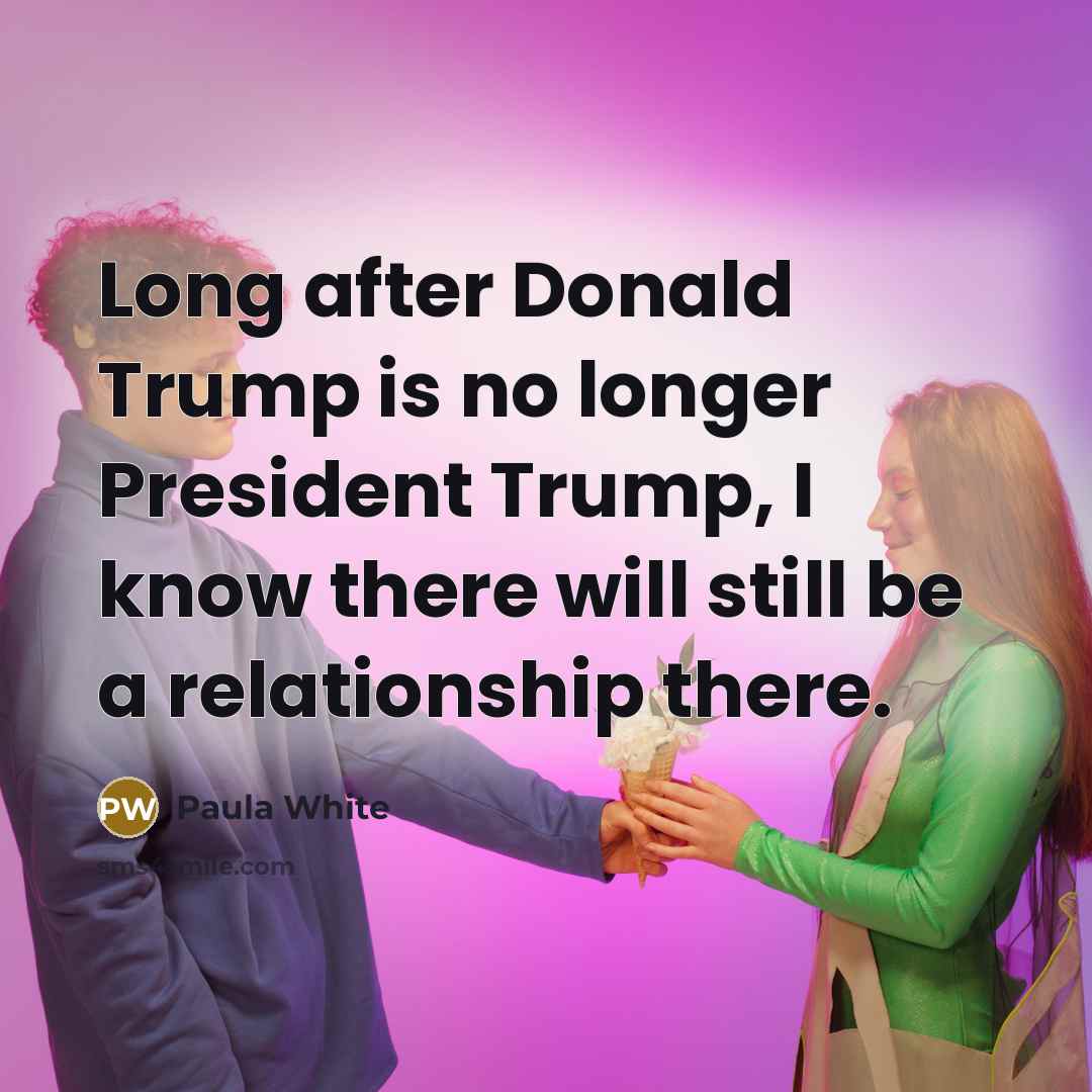 “Long after Donald Trump is no longer President Trump, I…” quote by Paula White