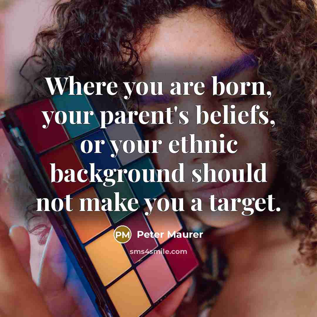 “Where you are born, your parent's beliefs, or your ethnic…” quote by Peter Maurer