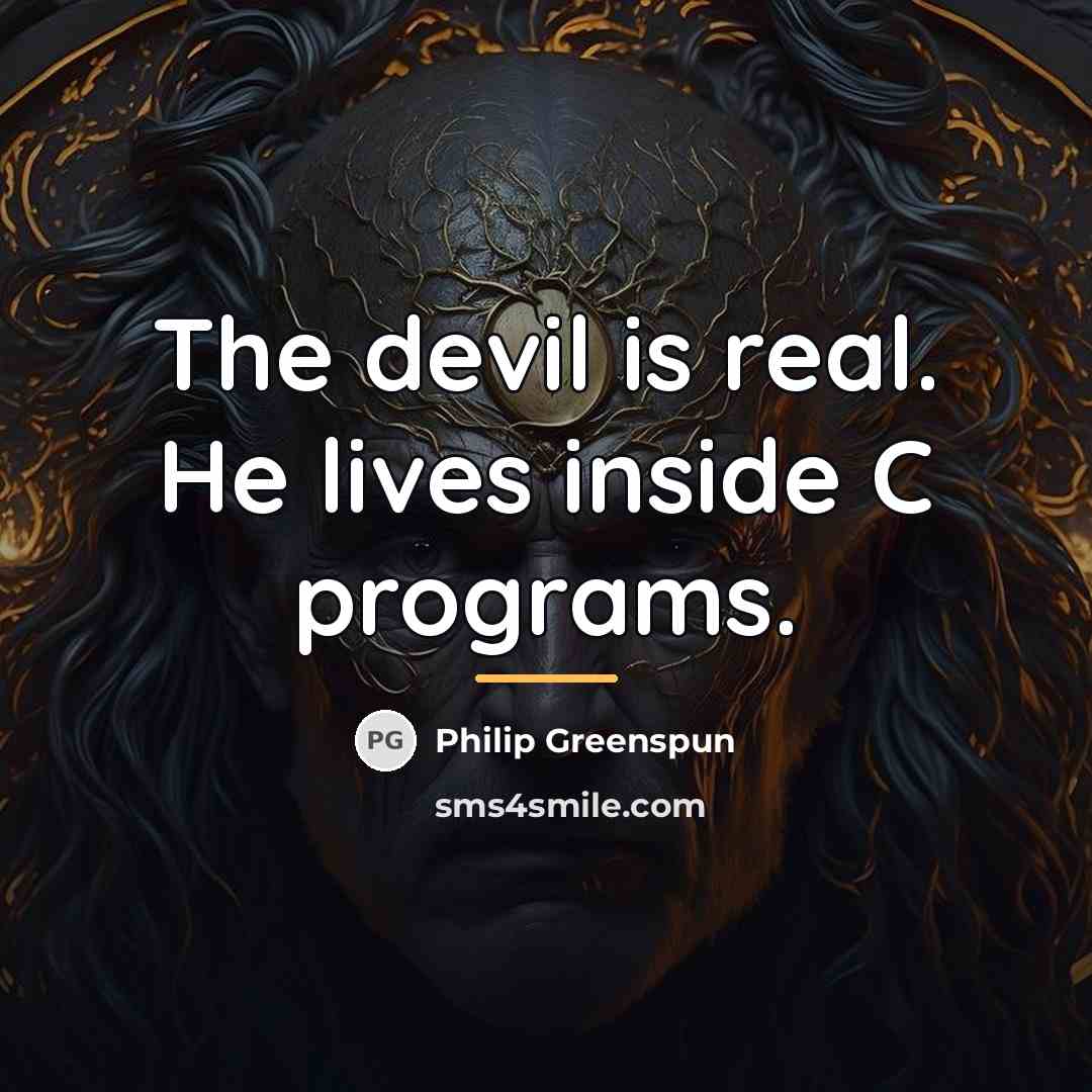 “The devil is real. He lives inside C programs.…” quote by Philip Greenspun