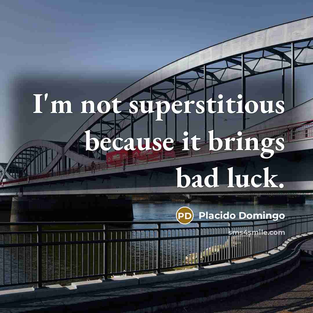 “I'm not superstitious because it brings bad luck.…” quote by Placido Domingo
