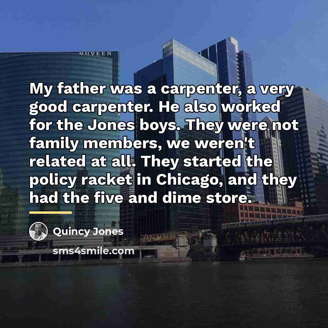 “My father was a carpenter, a very good carpenter. He…” quote by Quincy Jones