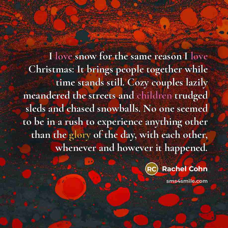 “I love snow for the same reason I love Christmas:…” quote by Rachel Cohn