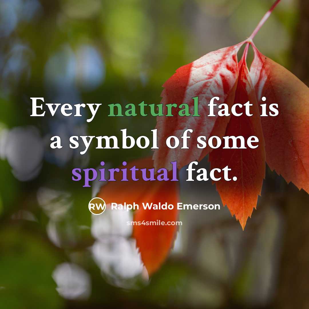 “Every natural fact is a symbol of some spiritual fact.…” quote by Ralph Waldo Emerson