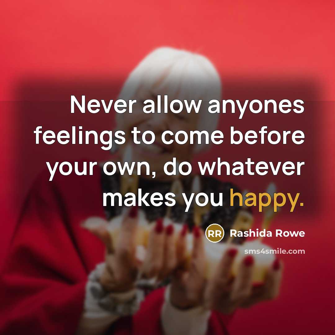 “Never allow anyones feelings to come before your own, do…” quote by Rashida Rowe