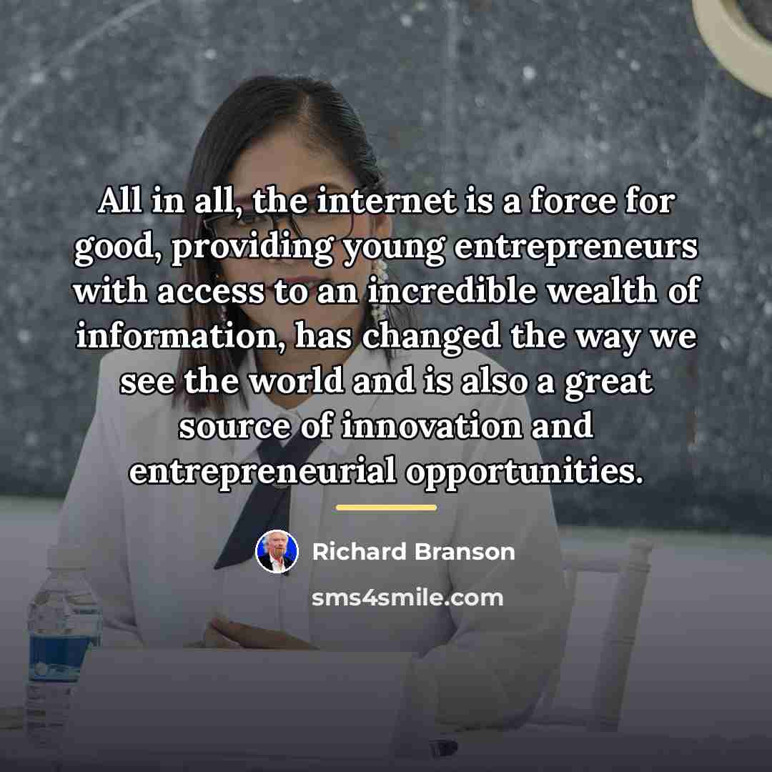 “All in all, the internet is a force for good,…” quote by Richard Branson