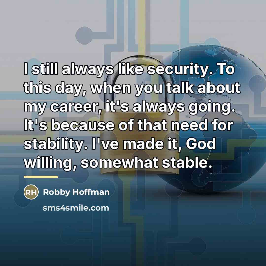 “I still always like security. To this day, when you…” quote by Robby Hoffman