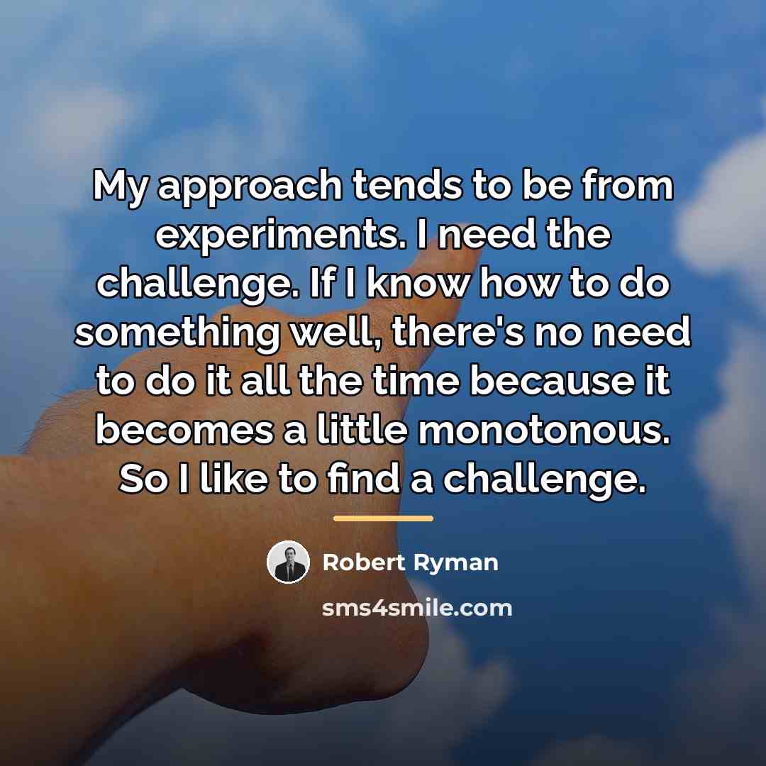 “My approach tends to be from experiments. I need the…” quote by Robert Ryman