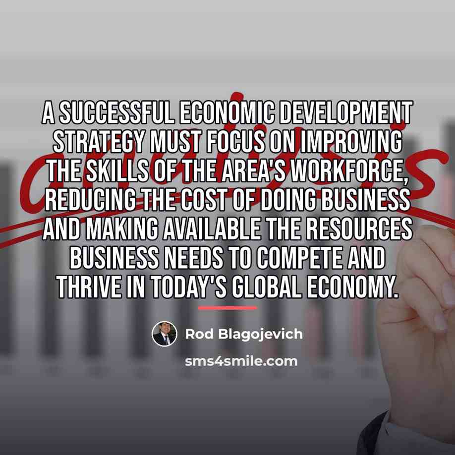 “A successful economic development strategy must focus on improving the…” quote by Rod Blagojevich