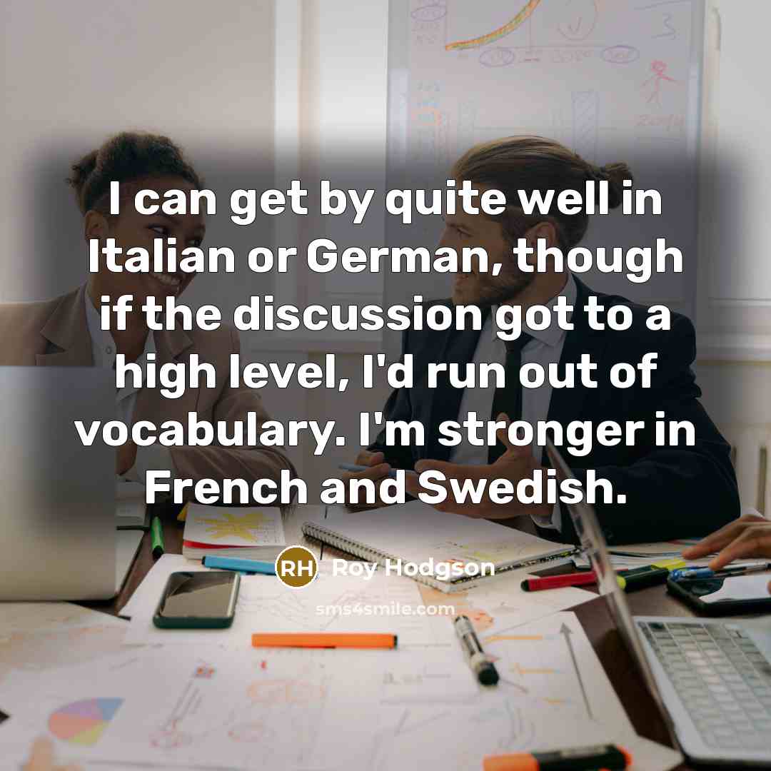 “I can get by quite well in Italian or German,…” quote by Roy Hodgson