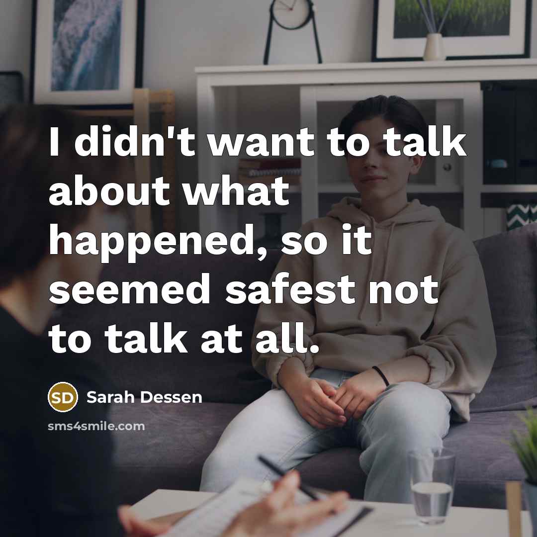 “I didn't want to talk about what happened, so it…” quote by Sarah Dessen