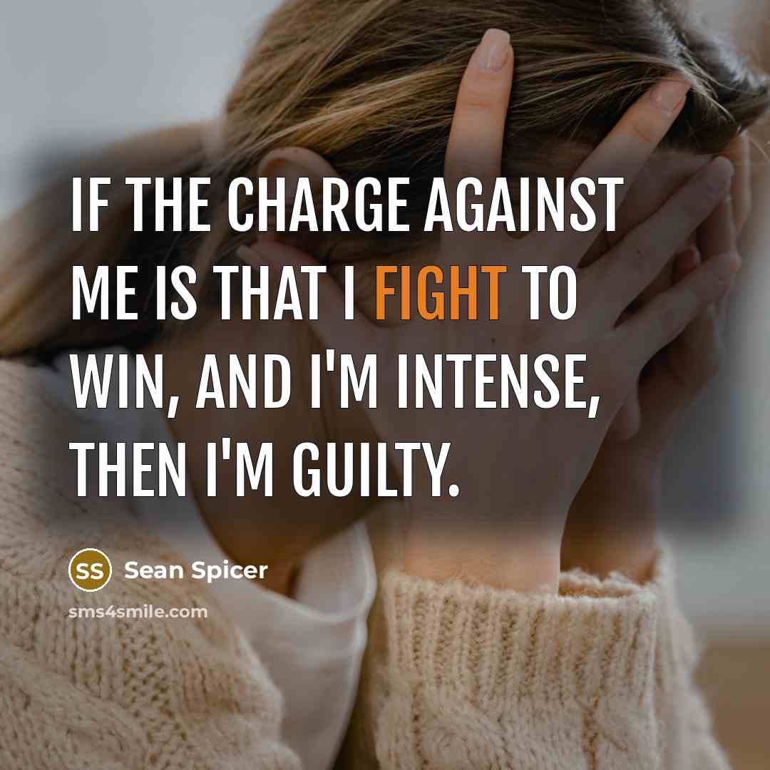 “If the charge against me is that I fight to…” quote by Sean Spicer