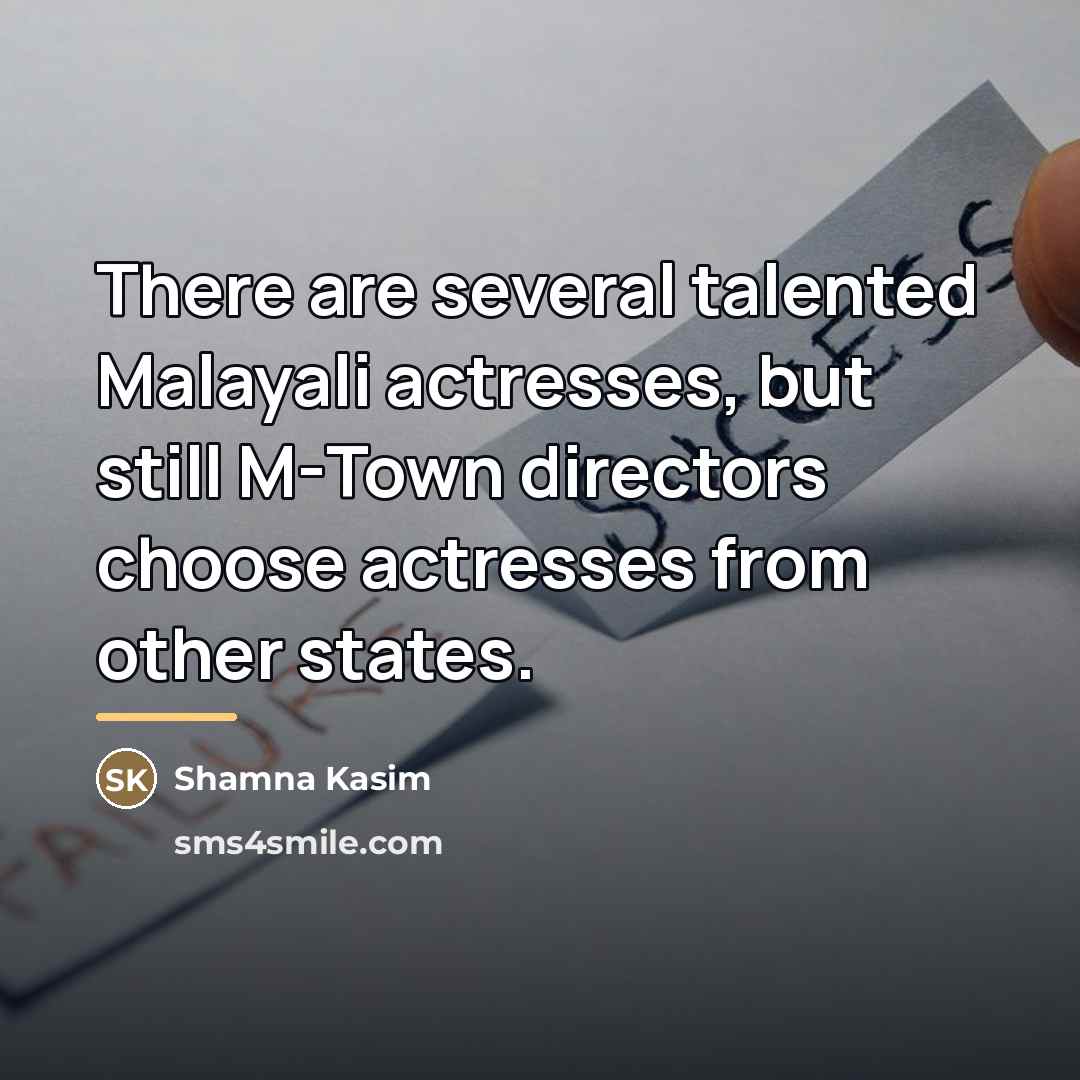 “There are several talented Malayali actresses, but still M-Town directors…” quote by Shamna Kasim