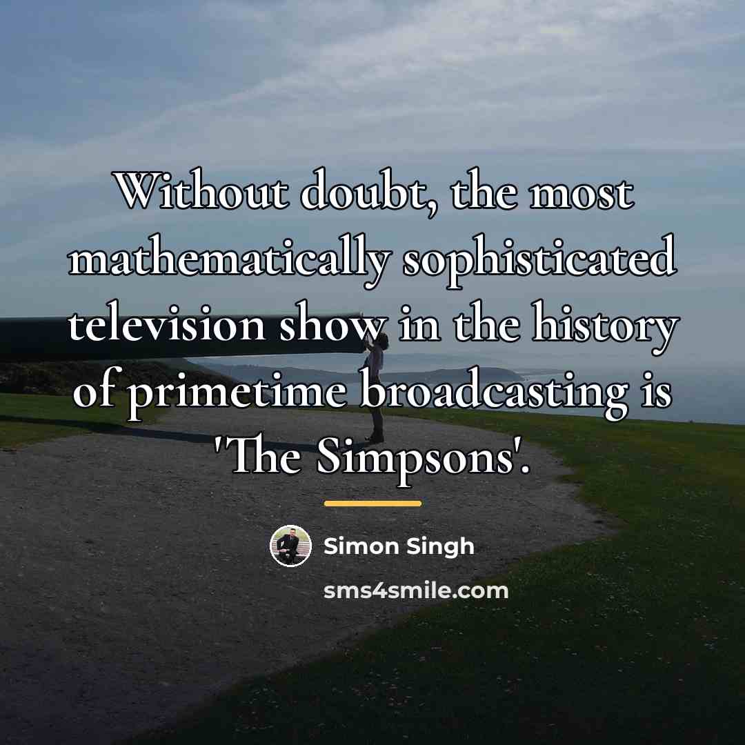 “Without doubt, the most mathematically sophisticated television show in the…” quote by Simon Singh