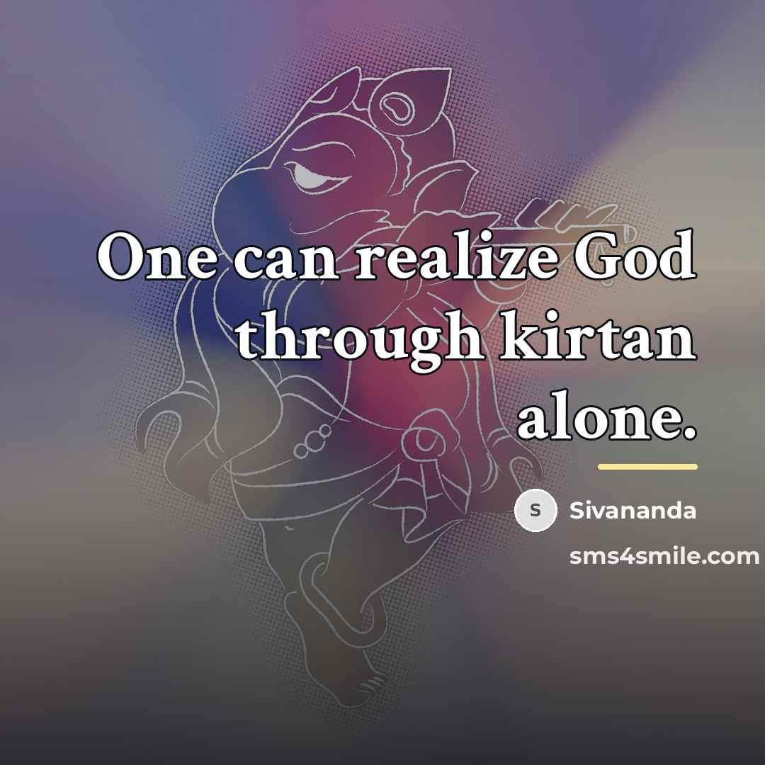 “One can realize God through kirtan alone.…” quote by Sivananda