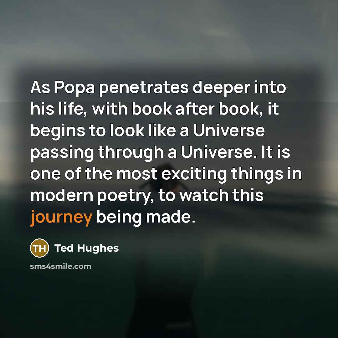 “As Popa penetrates deeper into his life, with book after…” quote by Ted Hughes