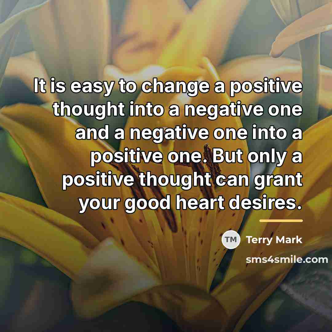 “It is easy to change a positive thought into a…” quote by Terry Mark