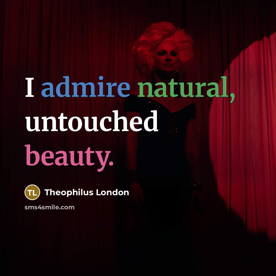 “I admire natural, untouched beauty.…” quote by Theophilus London