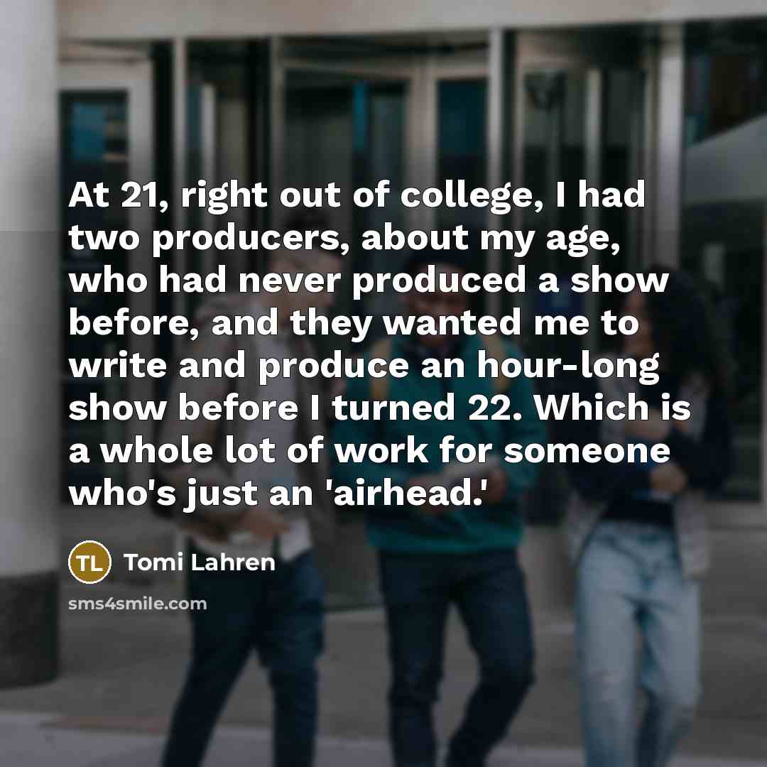 “At 21, right out of college, I had two producers,…” quote by Tomi Lahren