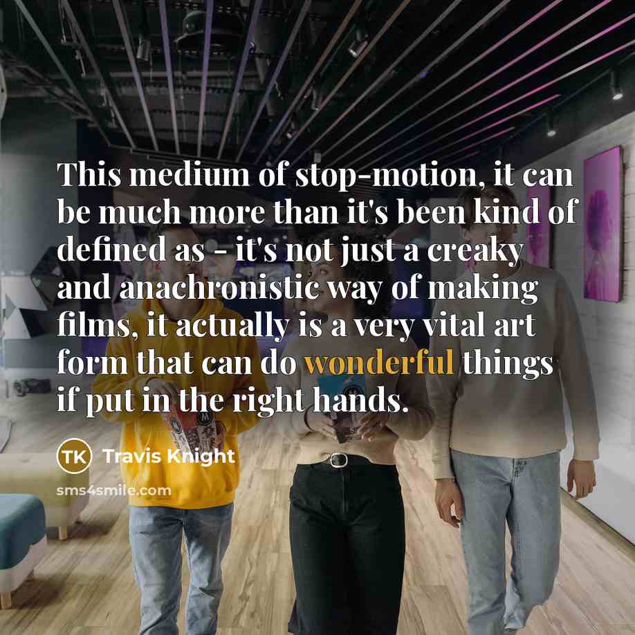 “This medium of stop-motion, it can be much more than…” quote by Travis Knight